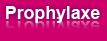 Prophylaxe